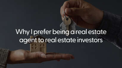Why I prefer being a real estate agent to real estate investors